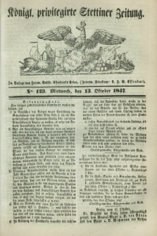 Königl. privilegirte Stettiner Zeitung. 1847, No. 123 (13 Oktober) + dod.