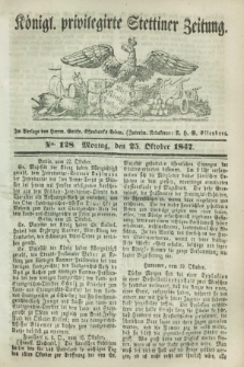 Königl. privilegirte Stettiner Zeitung. 1847, No. 128 (25 Oktober) + dod.