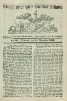 Königl. privilegirte Stettiner Zeitung. 1847, No. 141 (24 November) + dod.
