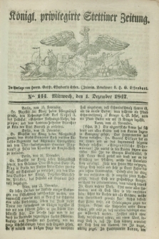 Königl. privilegirte Stettiner Zeitung. 1847, No. 144 (1 Dezember) + dod.