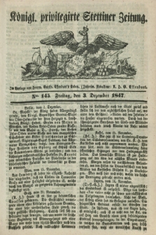Königl. privilegirte Stettiner Zeitung. 1847, No. 145 (3 Dezember) + dod.