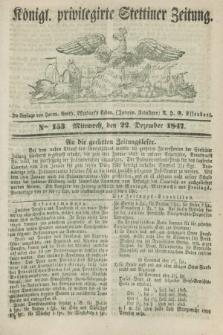 Königl. privilegirte Stettiner Zeitung. 1847, No. 153 (22 Dezember) + dod.