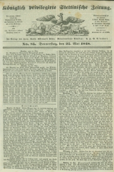 Königlich privilegirte Stettinische Zeitung. 1848, No. 85 (25 Mai) + dod.