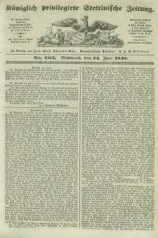 Königlich privilegirte Stettinische Zeitung. 1848, No. 102 (14 Juni) + dod.