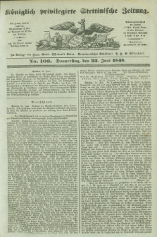 Königlich privilegirte Stettinische Zeitung. 1848, No. 109 (22 Juni) + dod.