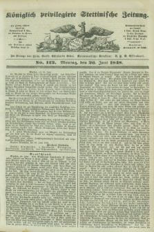 Königlich privilegirte Stettinische Zeitung. 1848, No. 112 (26 Juni) + dod.