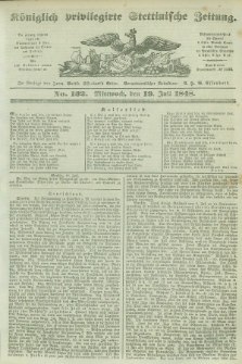 Königlich privilegirte Stettinische Zeitung. 1848, No. 132 (19 Juli) + dod.