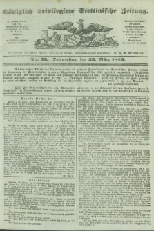 Königlich privilegirte Stettinische Zeitung. 1849, No. 75 (29 März) + dod.