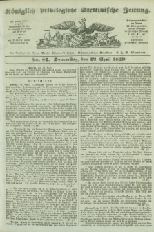 Königlich privilegirte Stettinische Zeitung. 1849, No. 85 (12 April) + dod.