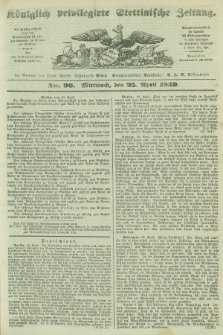 Königlich privilegirte Stettinische Zeitung. 1849, No. 96 (25 April) + dod.