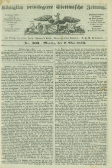 Königlich privilegirte Stettinische Zeitung. 1849, No. 105 (7 Mai) + dod.