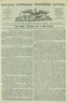 Königlich privilegirte Stettinische Zeitung. 1849, No. 106 (8 Mai) + dod.