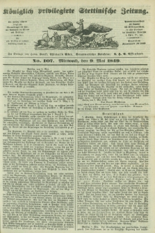 Königlich privilegirte Stettinische Zeitung. 1849, No. 107 (9 Mai) + dod.