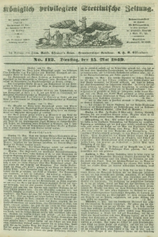 Königlich privilegirte Stettinische Zeitung. 1849, No. 112 (15 Mai) + dod.