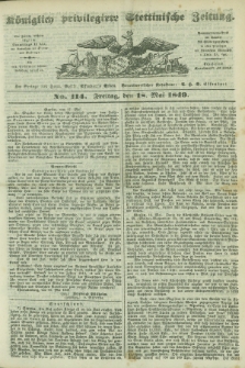 Königlich privilegirte Stettinische Zeitung. 1849, No. 114 (18 Mai) + dod.