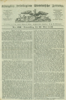 Königlich privilegirte Stettinische Zeitung. 1849, No. 124 (31 Mai) + dod.
