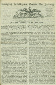 Königlich privilegirte Stettinische Zeitung. 1849, No. 139 (18 Juni) + dod.