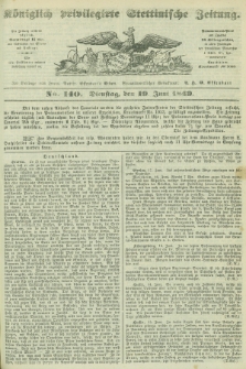 Königlich privilegirte Stettinische Zeitung. 1849, No. 140 (19 Juni) + dod.
