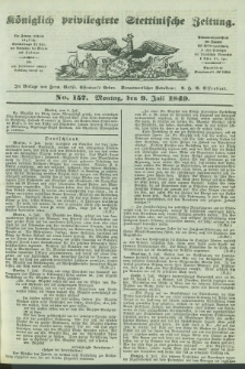 Königlich privilegirte Stettinische Zeitung. 1849, No. 157 (9 Juli) + dod.