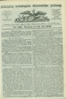 Königlich privilegirte Stettinische Zeitung. 1849, No. 170 (25 Juli) + dod.