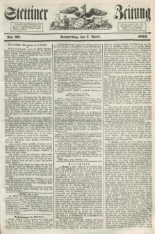 Stettiner Zeitung. 1853, No. 80 (7 April)