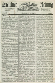 Stettiner Zeitung. 1853, No. 85 (13 April)