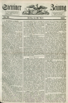 Stettiner Zeitung. 1853, No. 92 (22 April)