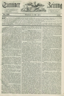 Stettiner Zeitung. 1853, No. 142 (22 Juni)
