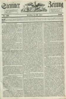 Stettiner Zeitung. 1853, No. 147 (28 Juni)