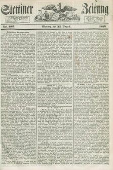 Stettiner Zeitung. 1853, No. 194 (22 August)