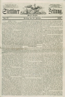 Stettiner Zeitung. 1856, No. 17 (11 Januar) - Morgen-Ausgabe