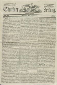 Stettiner Zeitung. 1856, No. 61 (6 Februar) - Morgen-Ausgabe