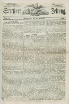 Stettiner Zeitung. 1856, No. 76 (14 Februar) - Abend-Ausgabe