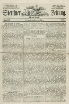 Stettiner Zeitung. 1856, No. 103 (1 März) - Morgen-Ausgabe