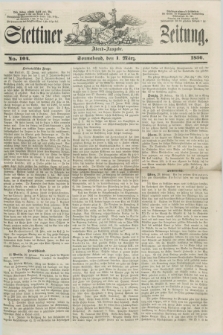 Stettiner Zeitung. 1856, No. 104 (1 März) - Abend-Ausgabe