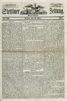 Stettiner Zeitung. 1856, No. 125 (14 März) - Morgen-Ausgabe