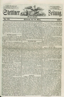 Stettiner Zeitung. 1856, No. 133 (19 März) - Morgen-Ausgabe