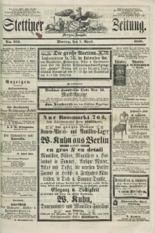 Stettiner Zeitung. 1856, No. 162 (7 April) - Morgen-Ausgabe + dod.