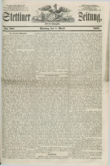 Stettiner Zeitung. 1856, No. 163 (7 April) - Abend-Ausgabe