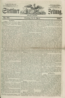 Stettiner Zeitung. 1856, No. 164 (8 April) - Morgen-Ausgabe + dod.