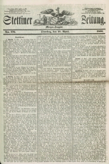 Stettiner Zeitung. 1856, No. 176 (15 April) - Morgen-Ausgabe