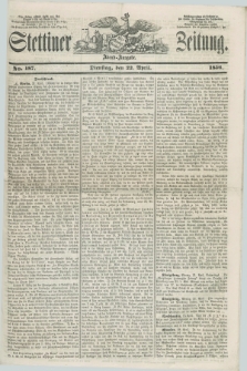 Stettiner Zeitung. 1856, No. 187 (22 April) - Abend-Ausgabe