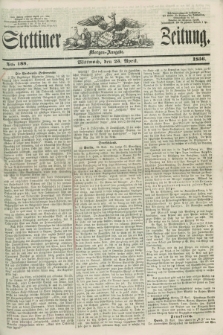 Stettiner Zeitung. 1856, No. 188 (23 April) - Morgen-Ausgabe + dod.