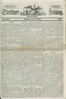 Stettiner Zeitung. 1856, No. 196 (27 April) - Morgen-Ausgabe