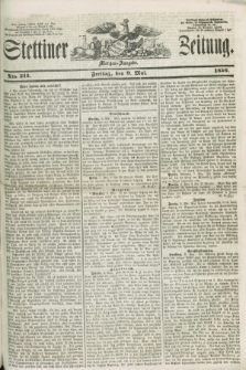 Stettiner Zeitung. 1856, No. 214 (9 Mai) - Morgen-Ausgabe