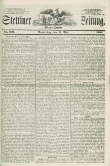 Stettiner Zeitung. 1856, No. 222 (15 Mai) - Morgen-Ausgabe