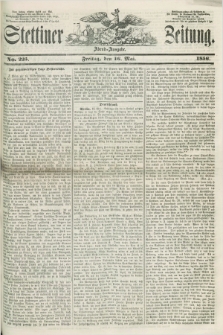 Stettiner Zeitung. 1856, No. 225 (16 Mai) - Abend-Ausgabe