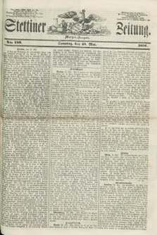 Stettiner Zeitung. 1856, No. 240 (25 Mai) - Morgen-Ausgabe + dod.