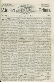 Stettiner Zeitung. 1856, No. 245 (28 Mai) - Abend-Ausgabe