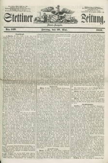Stettiner Zeitung. 1856, No. 249 (30 Mai) - Abend-Ausgabe